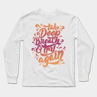 Take a Deep Breath and Try Again Long Sleeve T-Shirt